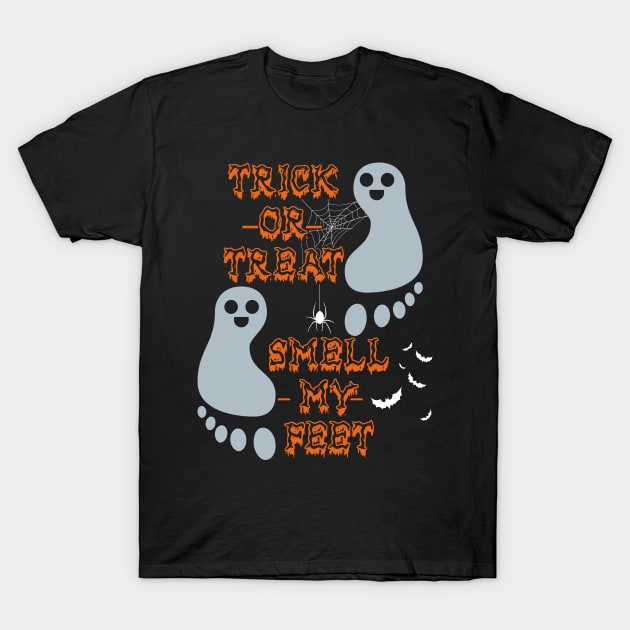 Trick Or Treat Smell My Feet T-Shirt by maexjackson